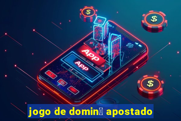 jogo de domin贸 apostado