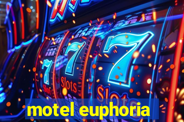 motel euphoria