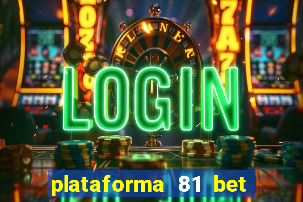 plataforma 81 bet é confiável