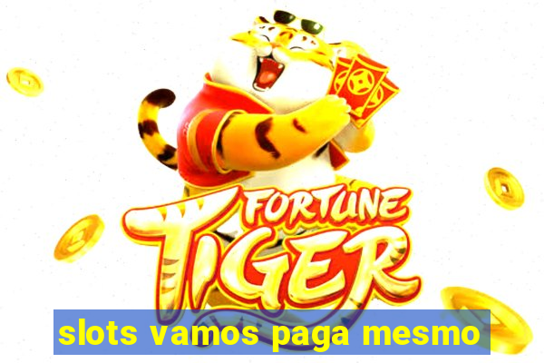 slots vamos paga mesmo