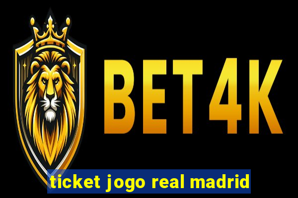 ticket jogo real madrid