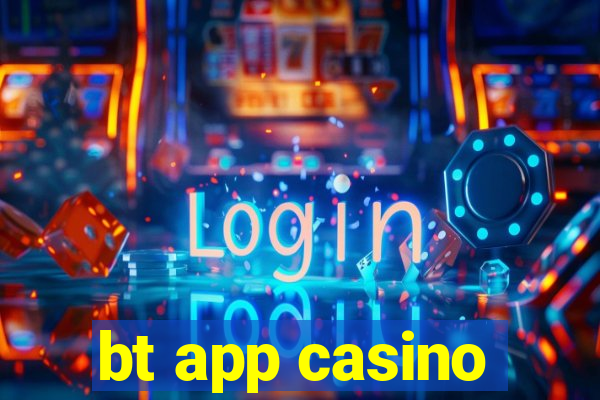 bt app casino