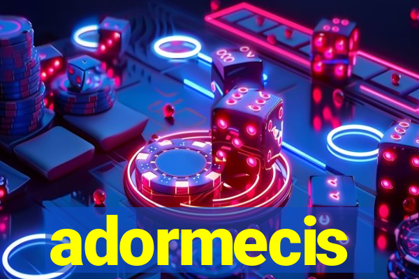 adormecis