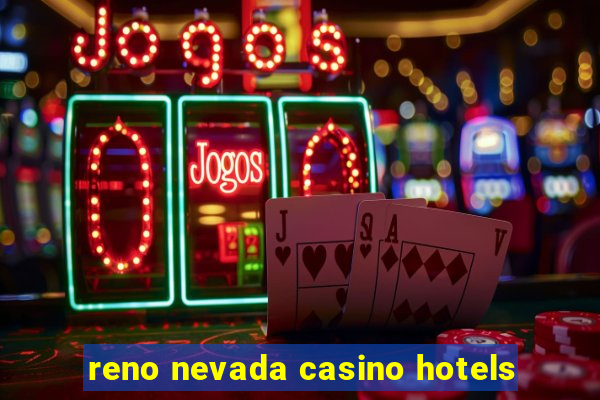 reno nevada casino hotels