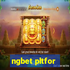 ngbet pltfor