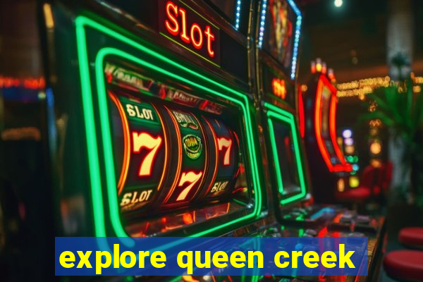 explore queen creek