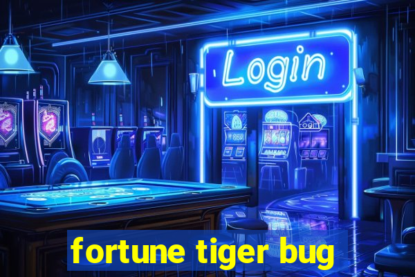 fortune tiger bug