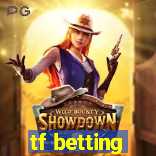 tf betting