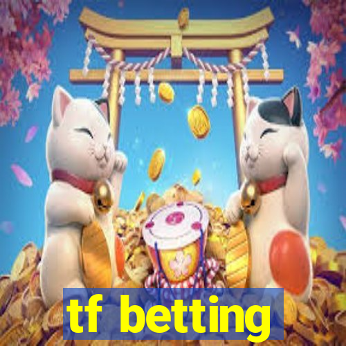 tf betting