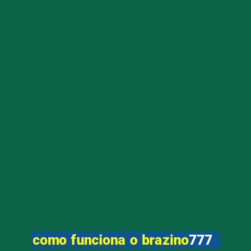 como funciona o brazino777