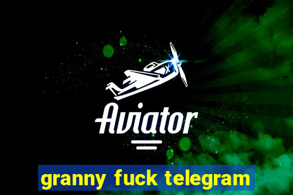 granny fuck telegram