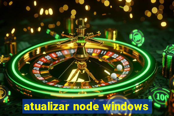 atualizar node windows