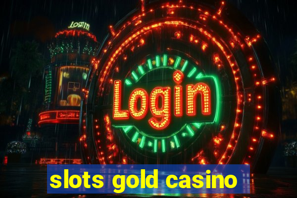 slots gold casino