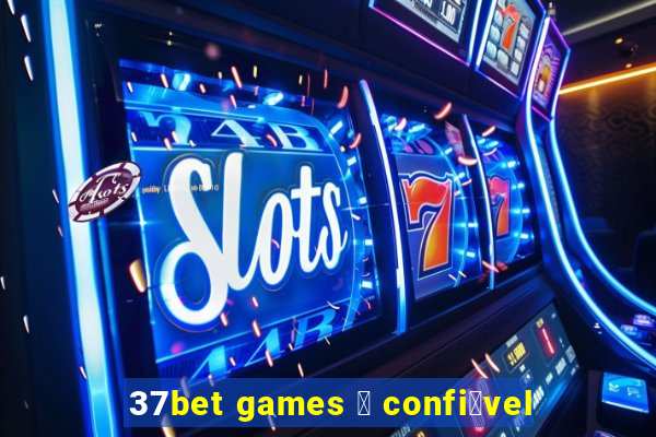 37bet games 茅 confi谩vel