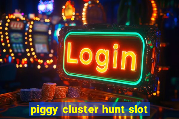 piggy cluster hunt slot