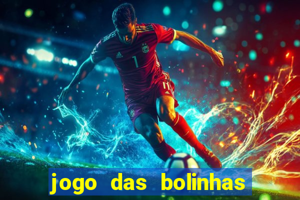 jogo das bolinhas que da dinheiro