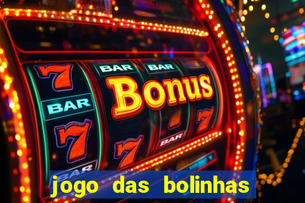 jogo das bolinhas que da dinheiro