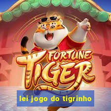 lei jogo do tigrinho