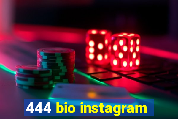 444 bio instagram