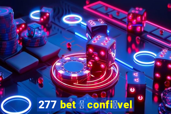 277 bet 茅 confi谩vel