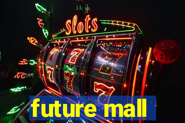 future mall