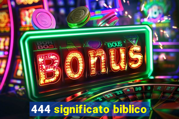 444 significato biblico