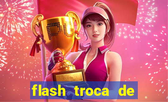 flash troca de corpo parte 2