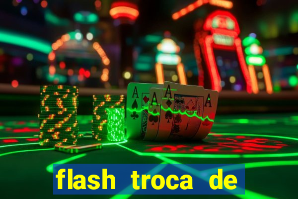 flash troca de corpo parte 2