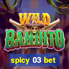 spicy 03 bet