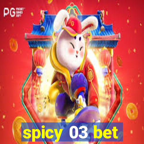 spicy 03 bet