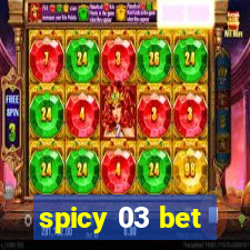 spicy 03 bet