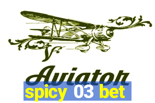 spicy 03 bet