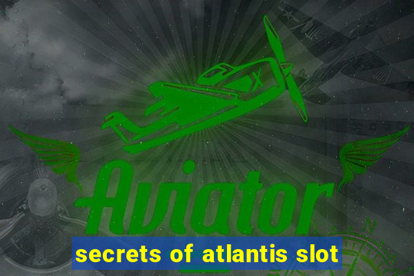 secrets of atlantis slot