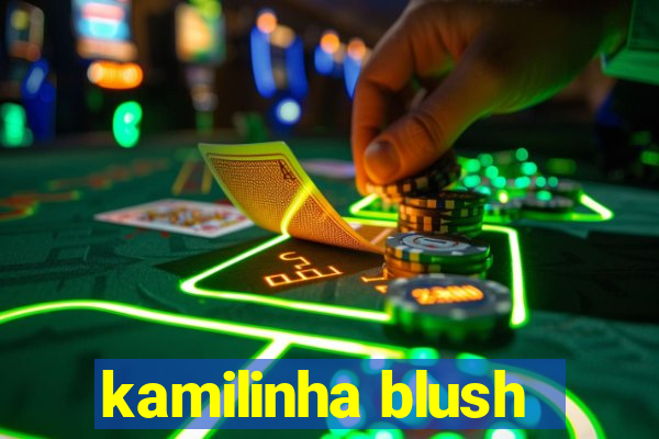 kamilinha blush