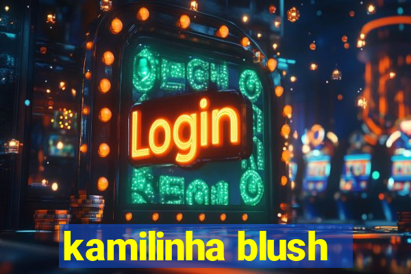 kamilinha blush