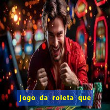 jogo da roleta que da dinheiro