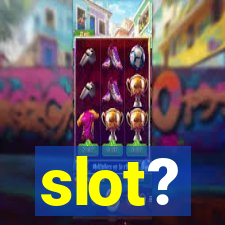 slot?