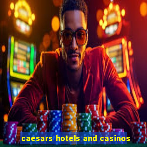 caesars hotels and casinos