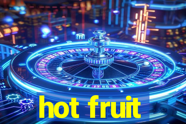 hot fruit