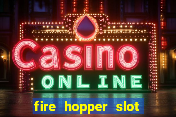 fire hopper slot free play