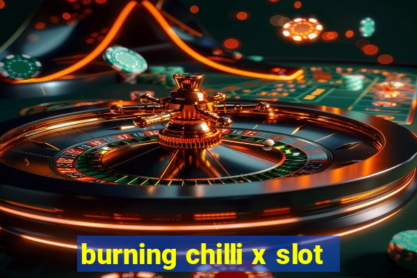 burning chilli x slot