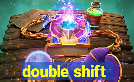 double shift