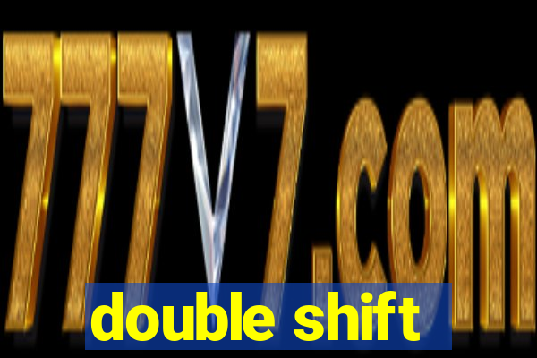 double shift