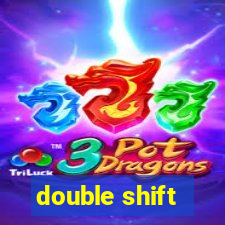 double shift