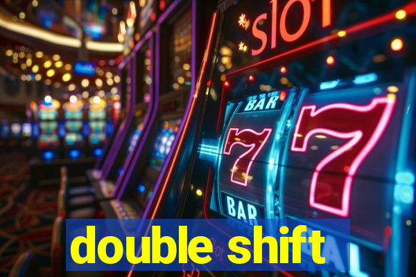 double shift