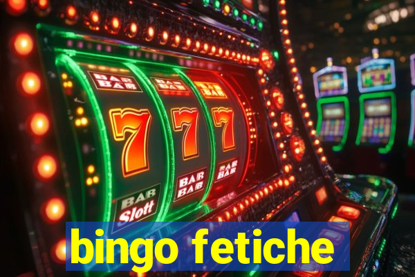 bingo fetiche