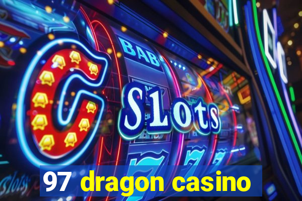 97 dragon casino