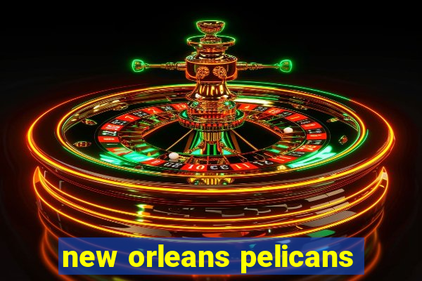 new orleans pelicans