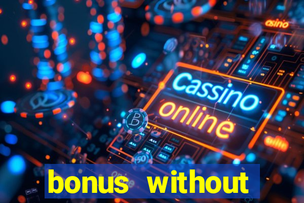 bonus without deposit casino