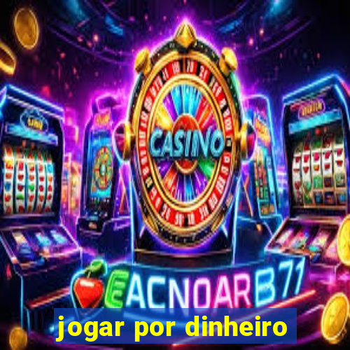 jogar por dinheiro